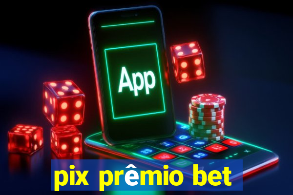 pix prêmio bet